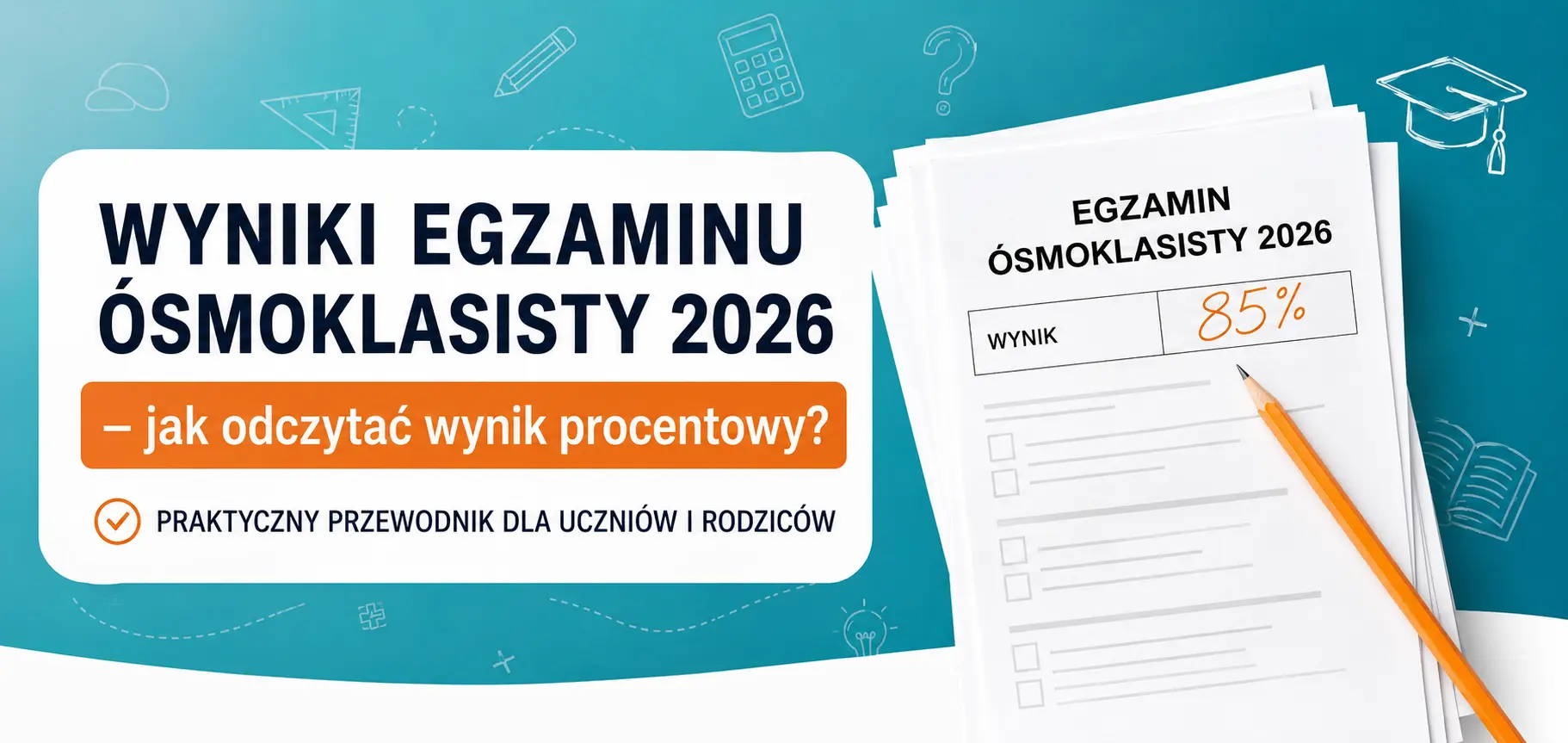 Wyniki egzaminu ósmoklasisty 2026 – jak odczytać wynik procentowy, centylowy i punkty rekrutacyjne